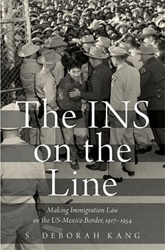 The INS on the Line: Making Immigration Law on the US-Mexico Border, 1917–1954 